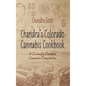 Chandra's Colorado Cannabis Cookbook: A Curiously Creative Cannabis Compliation - Hardcover