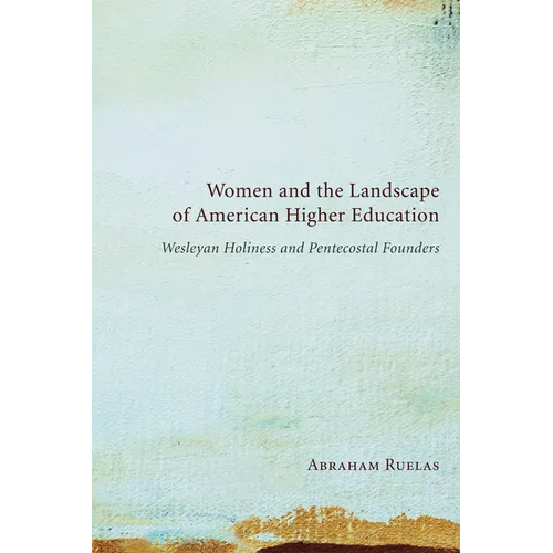 Women and the Landscape of American Higher Education: Wesleyan Holiness and Pentecostal Founders - Paperback
