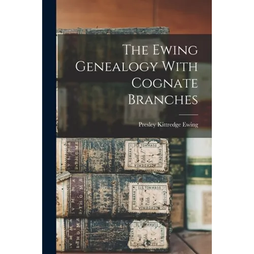 The Ewing Genealogy With Cognate Branches - Paperback