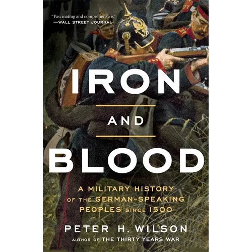 Iron and Blood: A Military History of the German-Speaking Peoples Since 1500 - Paperback