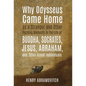 Why Odysseus Came Home as a Stranger and Other Puzzling Moments in the Life of Buddha, Socrates, Jesus, Abraham, and other Great Individuals - Hardcover