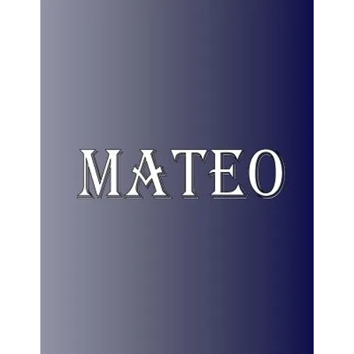 Mateo: 100 Pages 8.5" X 11" Personalized Name on Notebook College Ruled Line Paper - Paperback