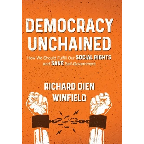 Democracy Unchained: How We Should Fulfill Our Social Rights and Save Self-Government - Hardcover