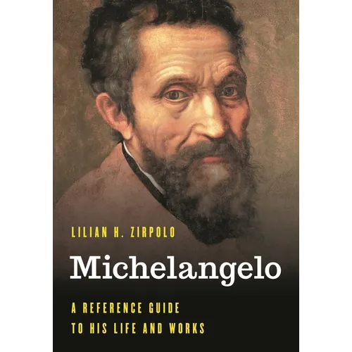 Michelangelo: A Reference Guide to His Life and Works - Hardcover