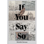 If You Say So - Paperback