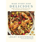 Make Every Dish Delicious: Modern Classics and Essential Tips for Total Kitchen Confidence - Hardcover