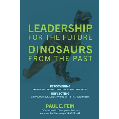 LEADERSHIP for the Future DINOSAURS from the Past: Discovering dynamic leadership competencies for times ahead. Reflecting on unique dinosaur behavior - Paperback