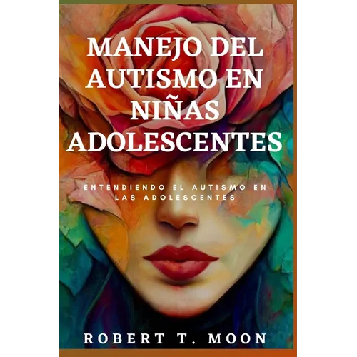 Manejo del Autismo En Niñas Adolescentes: Entendiendo el autismo en las adolescentes - Paperback