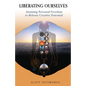 Liberating Ourselves: Attaining Personal Freedom to Release Creative Potential - Paperback