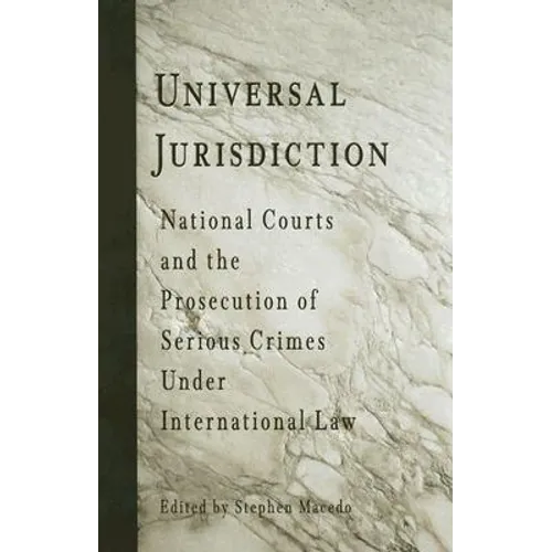Universal Jurisdiction: National Courts and the Prosecution of Serious Crimes Under International Law - Paperback