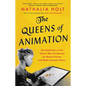 The Queens of Animation: The Untold Story of the Women Who Transformed the World of Disney and Made Cinematic History - Hardcover
