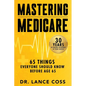 Mastering Medicare: 65 Things Everyone Should Know Before Age 65 - Paperback