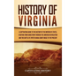 History of Virginia: A Captivating Guide to the History of the Mother of States, Starting from Jamestown through the American Revolution an - Hardcover