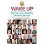 Wake Up: How to Live a Healthy Vibrant Lifestyle - Paperback