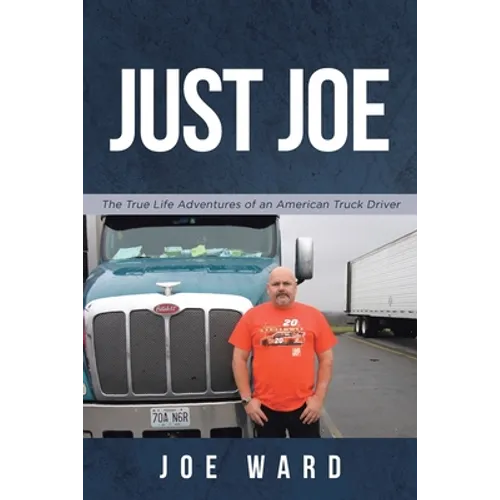 Just Joe: True Life Adventures of an American Truck Driver - Paperback