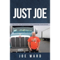 Just Joe: True Life Adventures of an American Truck Driver - Paperback
