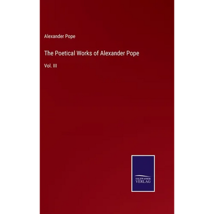 The Poetical Works of Alexander Pope: Vol. III - Hardcover