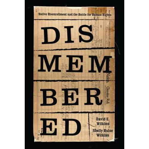 Dismembered: Native Disenrollment and the Battle for Human Rights - Hardcover