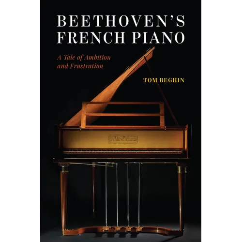 Beethoven's French Piano: A Tale of Ambition and Frustration - Hardcover