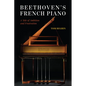 Beethoven's French Piano: A Tale of Ambition and Frustration - Hardcover