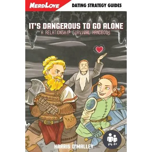 It's Dangerous To Go Alone: A Relationship Survival Handbook - Paperback