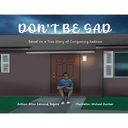 Don't Be Sad: Based on a True Story of Conquering Sadness - Paperback