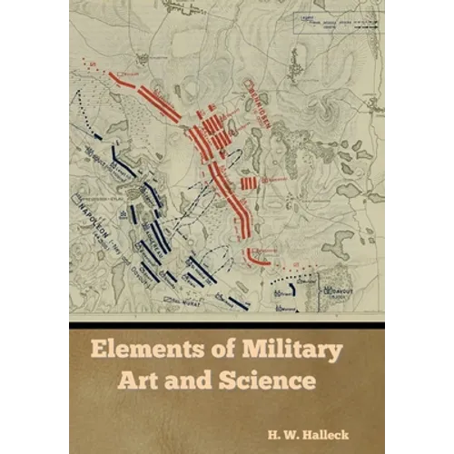 Elements of Military Art and Science - Hardcover
