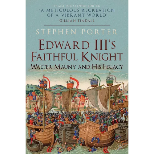 Edward III's Faithful Knight: Walter Mauny and His Legacy - Hardcover