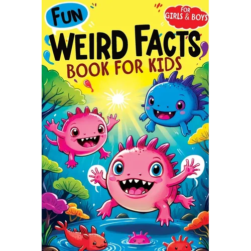 Weird Facts Book for Kids: Fun Interesting and Curious Trivia about History, Science and Animals will Blow the Minds of Awesome, Smart Girls and Boys - Paperback