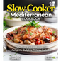 Slow Cooker Mediterranean Cookbook: A Taste of the Mediterranean at Home: 100+ Slow Cooker Recipes for Authentic Delights, Pictures Included - Paperback