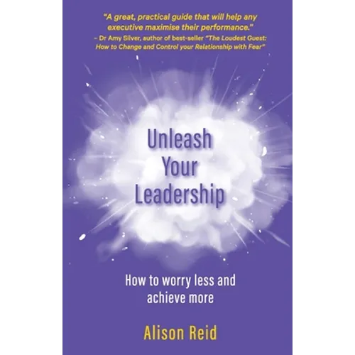 Unleash Your Leadership: How to worry less and achieve more - Paperback
