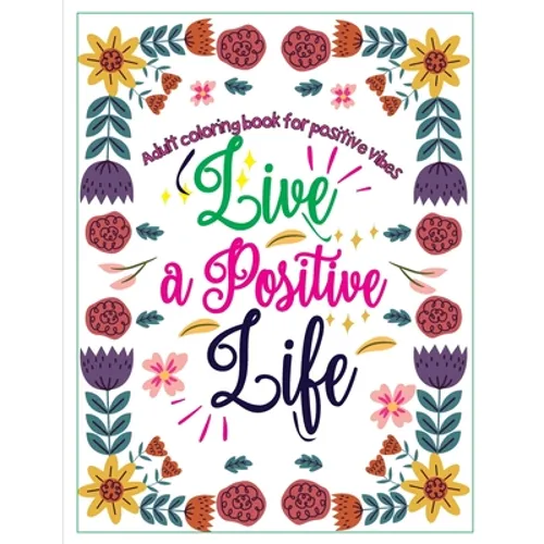 Adult Coloring Book for Positive Vibes: Live a positive life, Calligraphy Motivational and Inspirational Sayings Coloring Book, large print - Paperback