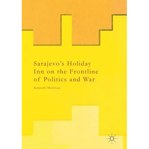 Sarajevo's Holiday Inn on the Frontline of Politics and War - Paperback