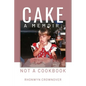 Cake: A Memoir, Not a Cookbook - Paperback