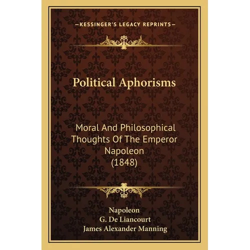 Political Aphorisms: Moral And Philosophical Thoughts Of The Emperor Napoleon (1848) - Paperback