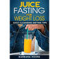 Juice Fasting For Weight Loss: Juice Cleansing Dieting Tips - Paperback