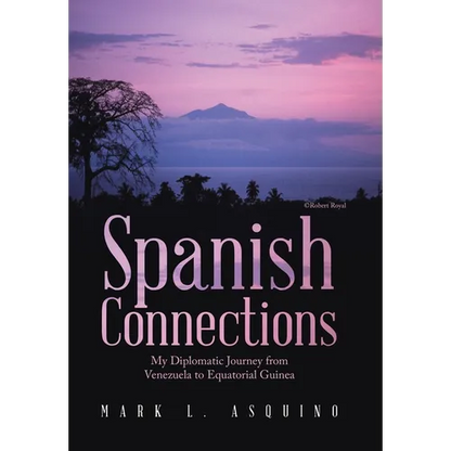 Spanish Connections: My Diplomatic Journey from Venezuela to Equatorial Guinea - Hardcover