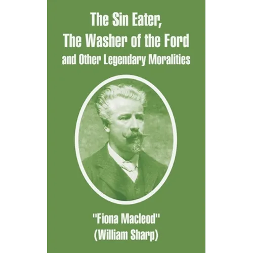 The Sin Eater, The Washer of the Ford and Other Legendary Moralities - Paperback