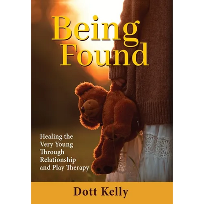 Being Found: Healing the Very Young Through Relationship and Play Therapy - Hardcover