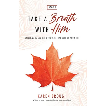 Take A Breath With Him - Experiencing God When You're Getting Back On Your Feet - Paperback