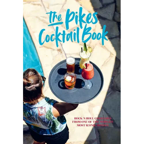 Pikes Cocktail Book: Rock 'n' Roll Cocktails from One of the World's Most Iconic Hotels - Hardcover