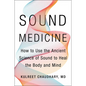 Sound Medicine: How to Use the Ancient Science of Sound to Heal the Body and Mind - Hardcover