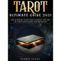 Tarot Ultimate Guide 2021: The Supreme Guide for Learning the Art of Tarot Divination and Readings - Hardcover