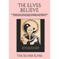 The Elves Believe: A Collection of Over 1000 Ancient Elven Sayings and Wise Elfin Koans by The Silver Elves About Magic and The Elven Way, Volume 3 - Paperback