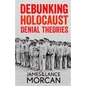 Debunking Holocaust Denial Theories: Two Non-Jews Affirm the Historicity of the Nazi Genocide - Paperback
