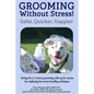 Grooming Without Stress: Safer, Quicker, Happier: Setting the 21st century grooming table up for success by employing low-stress handling techniques - Paperback