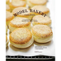The Model Bakery Cookbook: 75 Favorite Recipes from the Beloved Napa Valley Bakery - Hardcover
