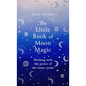The Little Book of Moon Magic: Working with the Power of the Lunar Cycles - Hardcover