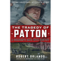 The Tragedy of Patton a Soldier's Date with Destiny: Could World War II's Greatest General Have Stopped the Cold War? - Hardcover