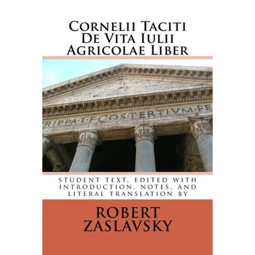 Cornelii Taciti De Vita Iulii Agricolae Liber: student text, edited with introduction, notes, and literal translation - Paperback